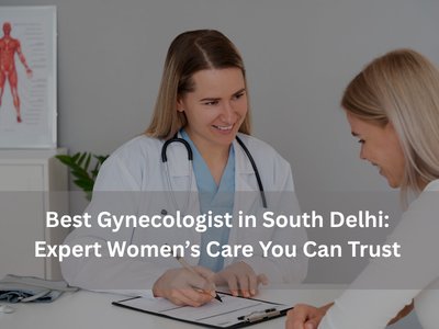 Best Gynecologist in South Delhi: Expert Women’s Care You Can Trust best-gynecologist-in-south-delhi