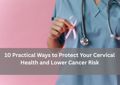 10 Practical Ways to Protect Your Cervical Health and Lower Cancer Risk cervical-cancer-prevention-guide
