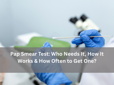 Pap Smear Test: Who Needs It, How It Works & How Often to Get One? pap-smear-test-guide