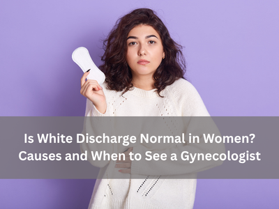 White Discharge in Women: Causes & When to See a Gynecologist white-discharge-in-women