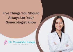 Five Things You Should Always Let Your Gynecologist Know